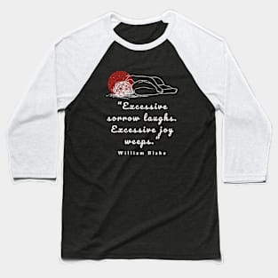 William Blake quote: “Excessive sorrow laughs. Excessive joy weeps.” Baseball T-Shirt